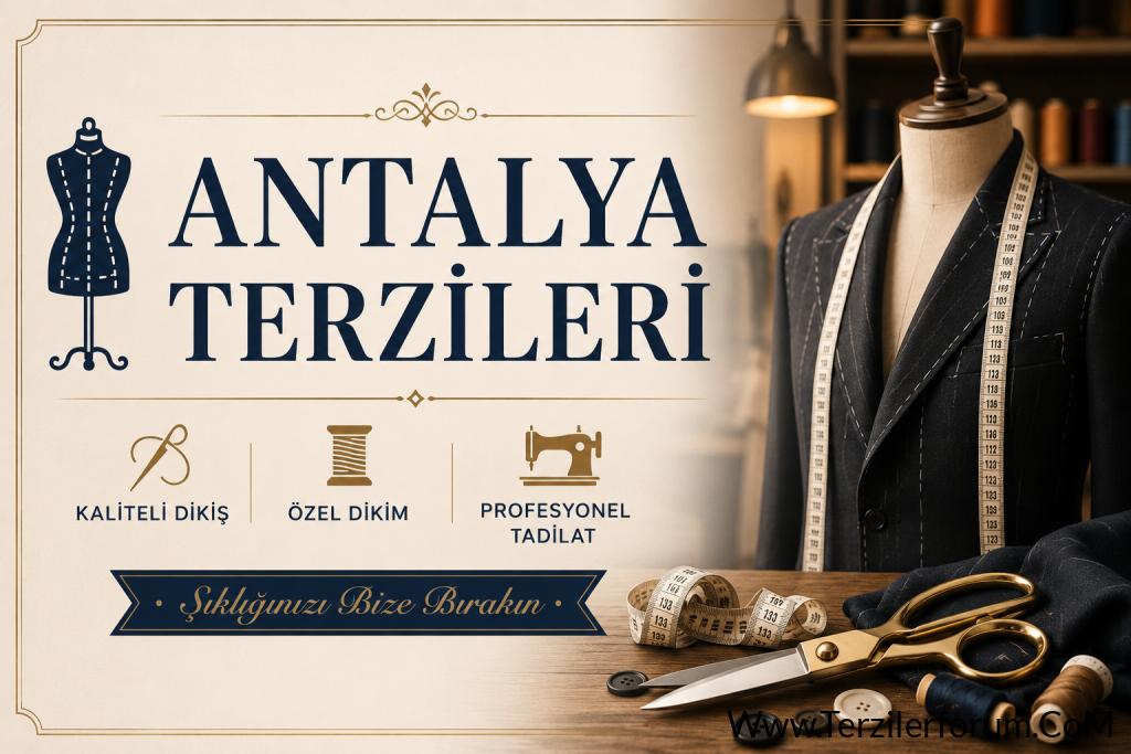 Antalya Terzileri: Kaliteli Dikiş ve Profesyonel Tadilat Hizmetleri